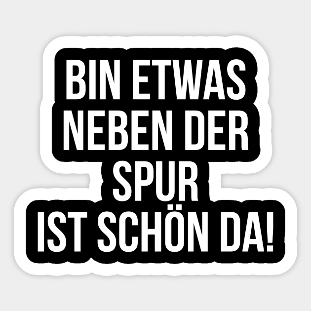 Bin etwas neben der Spur ist schön da Bin Etwas Neben Der Spur Ist